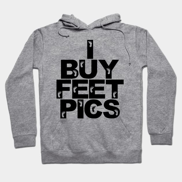 I buy feet pics! Hoodie by TacoTruckShop